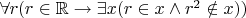 $\forall r (r \in \mathbb{R} \to \exists x (r \in x \land r^2 \notin x))$