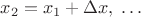 $x_2=x_1+\Delta x,\;\ldots$
