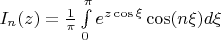 $\[{I_n}(z) = \frac{1}{\pi }\int\limits_0^\pi  {{e^{z\cos \xi }}\cos (n\xi )d\xi } \]$