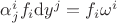 $\alpha_j^i f_i \mathrm d y^j = f_i \omega^i$