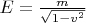 $E=\tfrac {m} {\sqrt{1-v^2}}$