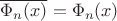 $\overline{\Phi_n(x)}=\Phi_n(x)$