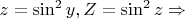 $z = \sin^2 y, Z = \sin^2 z \Rightarrow$