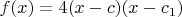 $f(x)=4(x-c)(x-c_1)$