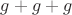 $g+g+g$