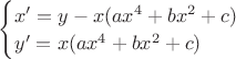 $\begin{cases}
 x'= y - x(ax^4+bx^2+c)\\
 y'= x(ax^4+bx^2+c)\\
\end{cases}$