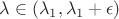 $\lambda \in (\lambda_1,\lambda_1+\epsilon)$
