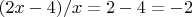 $(2x-4)/x=2-4=-2$