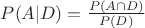 $P(A|D) = \frac{P(A \cap D)}{P(D)}$