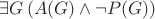 $\exists G\left(A(G)\wedge\neg P(G)\right)$