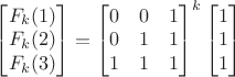 $\begin{bmatrix}F_k(1)\\F_k(2)\\F_k(3)\end{bmatrix}={\begin{bmatrix}0&0&1\\0&1&1\\1&1&1\end{bmatrix}}^k\begin{bmatrix}1\\1\\1\end{bmatrix}$