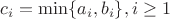 $c_i=\min\{a_i,b_i\}, i \ge 1$