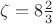 $\zeta=8\frac23$