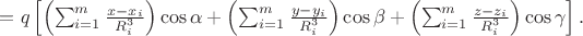 $=q\left [ \left ( \sum_{i=1}^{m}\frac{x-x_{i}}{R_{i}^{3}} \right )\cos \alpha + \left ( \sum_{i=1}^{m}\frac{y-y_{i}}{R_{i}^{3}} \right )\cos \beta +\left ( \sum_{i=1}^{m}\frac{z-z_{i}}{R_{i}^{3}} \right )\cos \gamma \right ].$