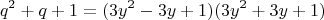 $$q^2+q+1=(3y^2-3y+1)(3y^2+3y+1)$$