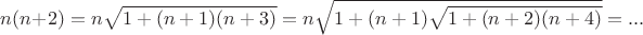 $n(n+2)=n\sqrt{1+(n+1)(n+3)}=n\sqrt{1+(n+1)\sqrt{1+(n+2)(n+4)}}=...$
