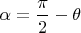 $\alpha=\dfrac{\pi}{2}-\theta$