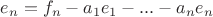$e_n = f_n - a_1e_1 - ... - a_ne_n$
