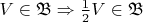 $V \in \mathfrak{B} \Rightarrow \frac 1 2 V \in \mathfrak{B}$