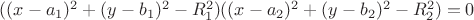 $((x-a_1)^2+(y-b_1)^2-R_1^2)((x-a_2)^2+(y-b_2)^2-R_2^2)=0$