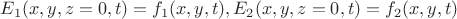 $E_1(x,y,z=0,t)=f_1(x,y,t), E_2(x,y,z=0,t)=f_2(x,y,t)$