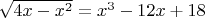 $\sqrt{4x-x^2}=x^3-12x+18$