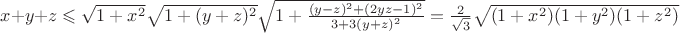 $x + y + z\leqslant\sqrt{1+x^2}\sqrt{1+(y+z)^2}\sqrt{1+\frac {(y-z)^2 + (2yz-1)^2} {3+3(y+z)^2} } =  \frac 2 {\sqrt {3 } } \sqrt{(1+x^2)(1+y^2)(1+z^2)}$