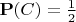$\mathbf P(C)=\frac 12$