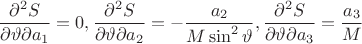 $$ \frac {\partial ^2 S} {\partial \vartheta \partial a_1} = 0 , \frac {\partial ^2 S} {\partial \vartheta \partial a_2} = -\frac {a_2} {M \sin^2\vartheta} , \frac {\partial ^2 S} {\partial \vartheta \partial a_3} = \frac {a_3} {M} $$