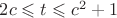 $2c \leqslant t \leqslant c^2+1$