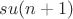 $su(n+1)$
