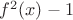 $f^2(x)-1$