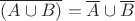 $\overline{(A\cup B)}=\overline A\cup\overline B $ $\overline{(A\cup B)}=\overline A\cup\overline B $