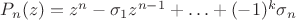 $P_n(z)=z^n - \sigma_1 z^{n-1}+\ldots+(-1)^k \sigma_n$ $P_n(z)=z^n - \sigma_1 z^{n-1}+\ldots+(-1)^k \sigma_n$