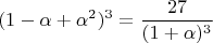 $$(1 - \alpha + \alpha^2)^3 = \frac{27}{(1 + \alpha)^3}$$
