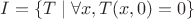 $I = \{T \mid \forall x, T(x, 0) = 0\}$