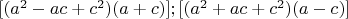 $[(a^2-ac+c^2 )(a+c)]; [(a^2+ac+c^2 )(a-c)]$