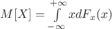 $M[X]=\int\limits_{- \infty}^{+ \infty}xdF_x(x)$