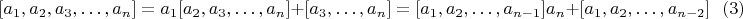 $$[a_1,a_2,a_3,&hellip;,a_n]=a_1[a_2,a_3,&hellip;,a_n ]+[a_3,&hellip;,a_n]=[a_1,a_2,&hellip;,a_{n-1}]a_n+[a_1,a_2,&hellip;,a_{n-2}]\ \ \ (3)$$