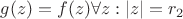 $g(z)=f(z) \forall z: \left\lvert z\right\rvert=r_2$