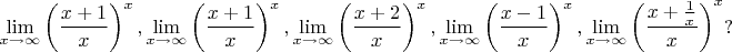 $$\lim_{x\to\infty}\left(\dfrac{x+1}x\right)^x, \lim_{x\to\infty}\left(\dfrac{x+1}x\right)^x, \lim_{x\to\infty}\left(\dfrac{x+2}x\right)^x, \lim_{x\to\infty}\left(\dfrac{x-1}x\right)^x, \lim_{x\to\infty}\left(\dfrac{x+\frac 1x}x\right)^x ?$$