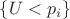 $\{U<p_i\}$