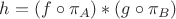 $h=(f\circ\pi_A)\ast(g\circ\pi_B)$