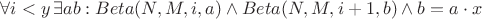 \forall i < y\, \exists a b: Beta(N, M, i, a) \wedge Beta(N, M, i + 1, b) \wedge b = a \cdot x$ \forall i < y\, \exists a b: Beta(N, M, i, a) \wedge Beta(N, M, i + 1, b) \wedge b = a \cdot x$
