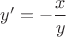 $y'=- \dfrac{x}{y}$