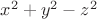 $x^2 + y^2 - z^2$