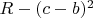 $R-(c-b)^2$