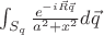 $\int\limites_{S_q} \frac{e^{-i\vec{R}\vec{q}}}{a^2+x^2} d\vec{q} $