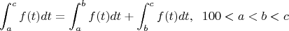 $$\int_a^c f(t) dt = \int_a^b f(t) dt + \int_b^c f(t) dt,\;\;100<a<b<c$$