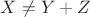 $X\neq Y+Z$